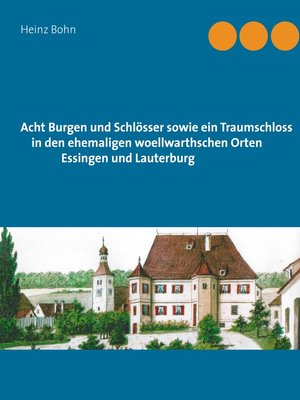 cover image of Acht Burgen und Schlösser sowie ein Traumschloss in den ehemaligen woellwarthschen Orten Essingen und Lauterburg